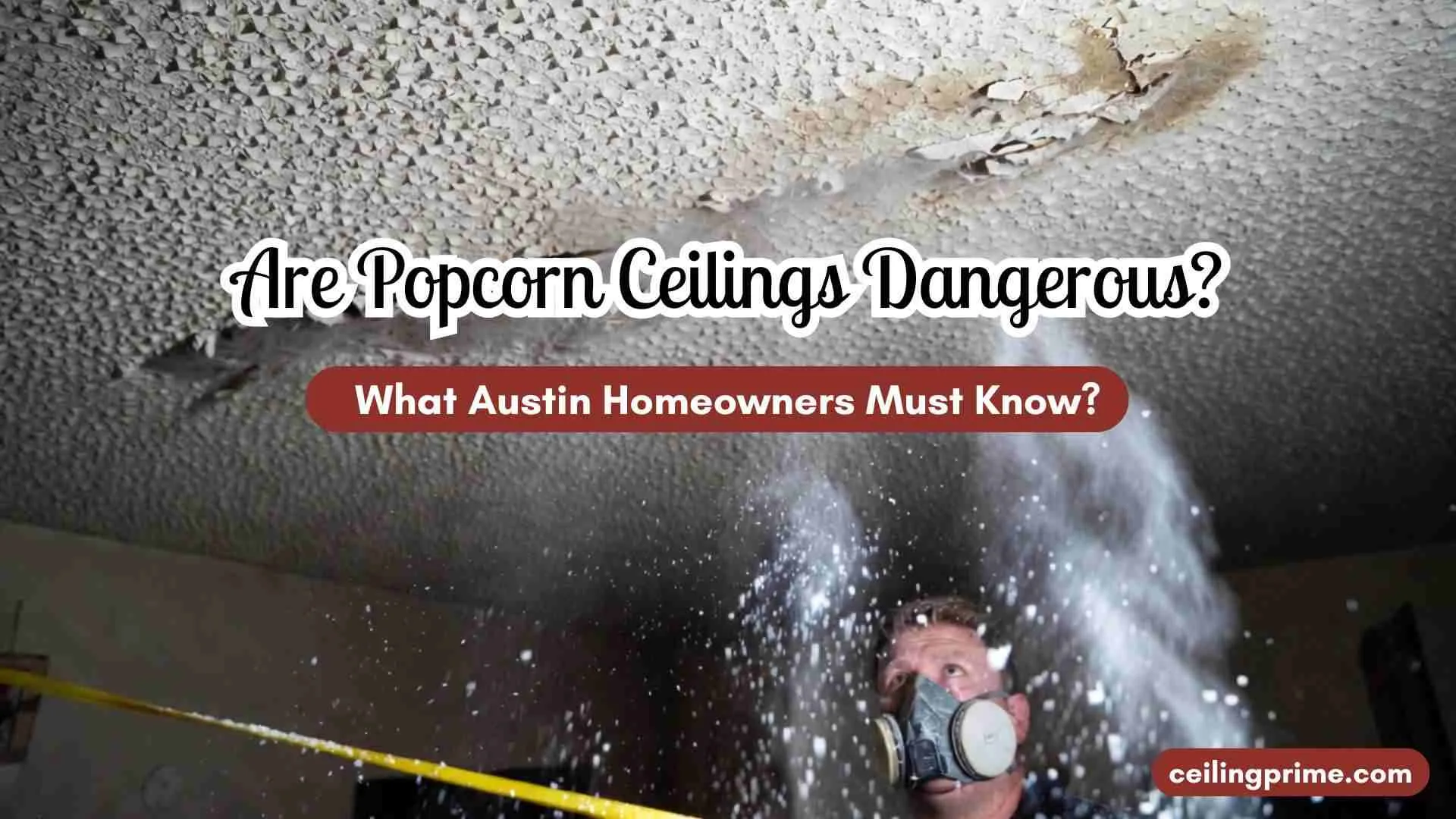 Are Popcorn Ceilings Dangerous