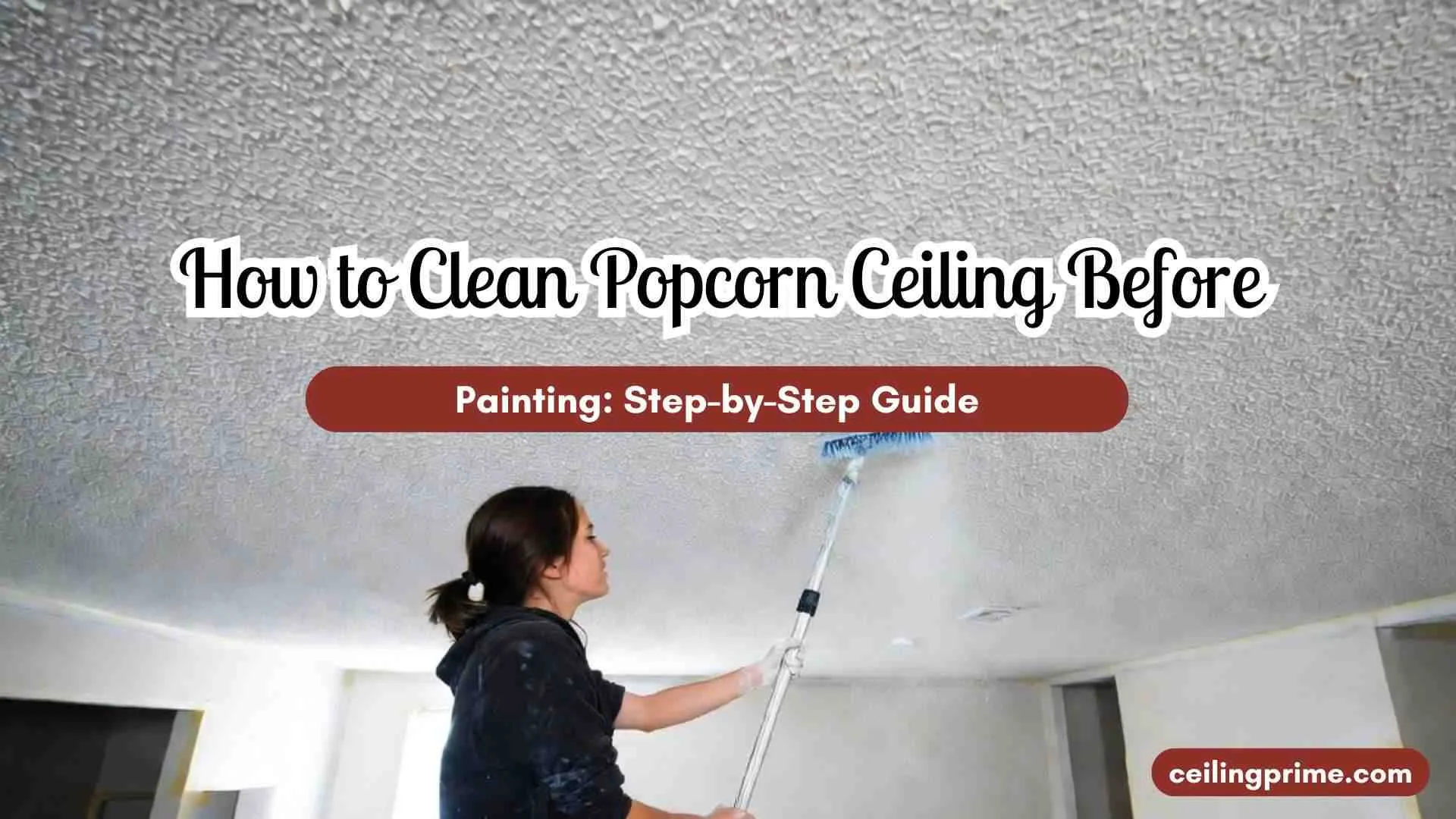 How to Clean Popcorn Ceiling Before Painting