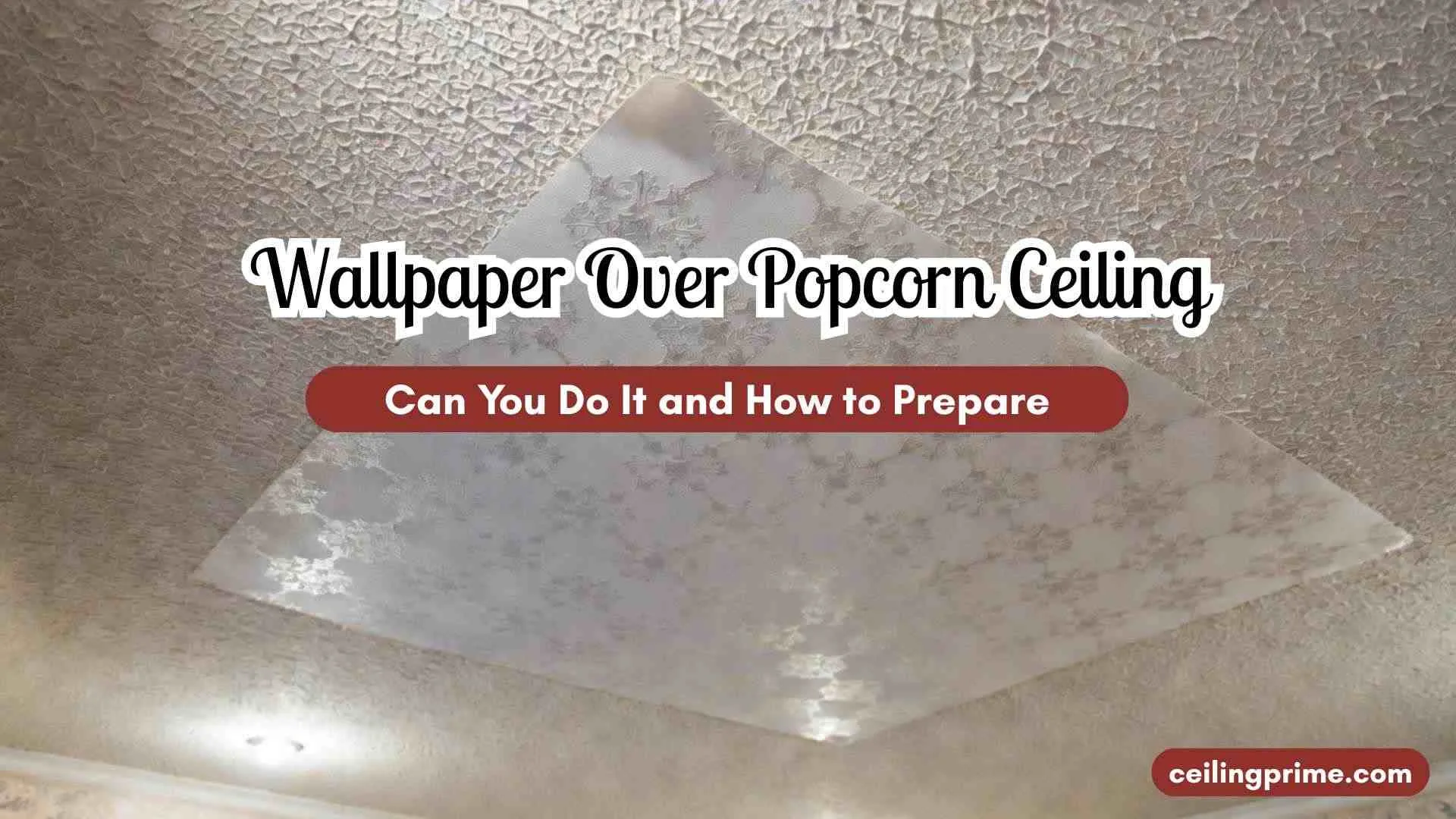 Wallpaper Over Popcorn Ceiling